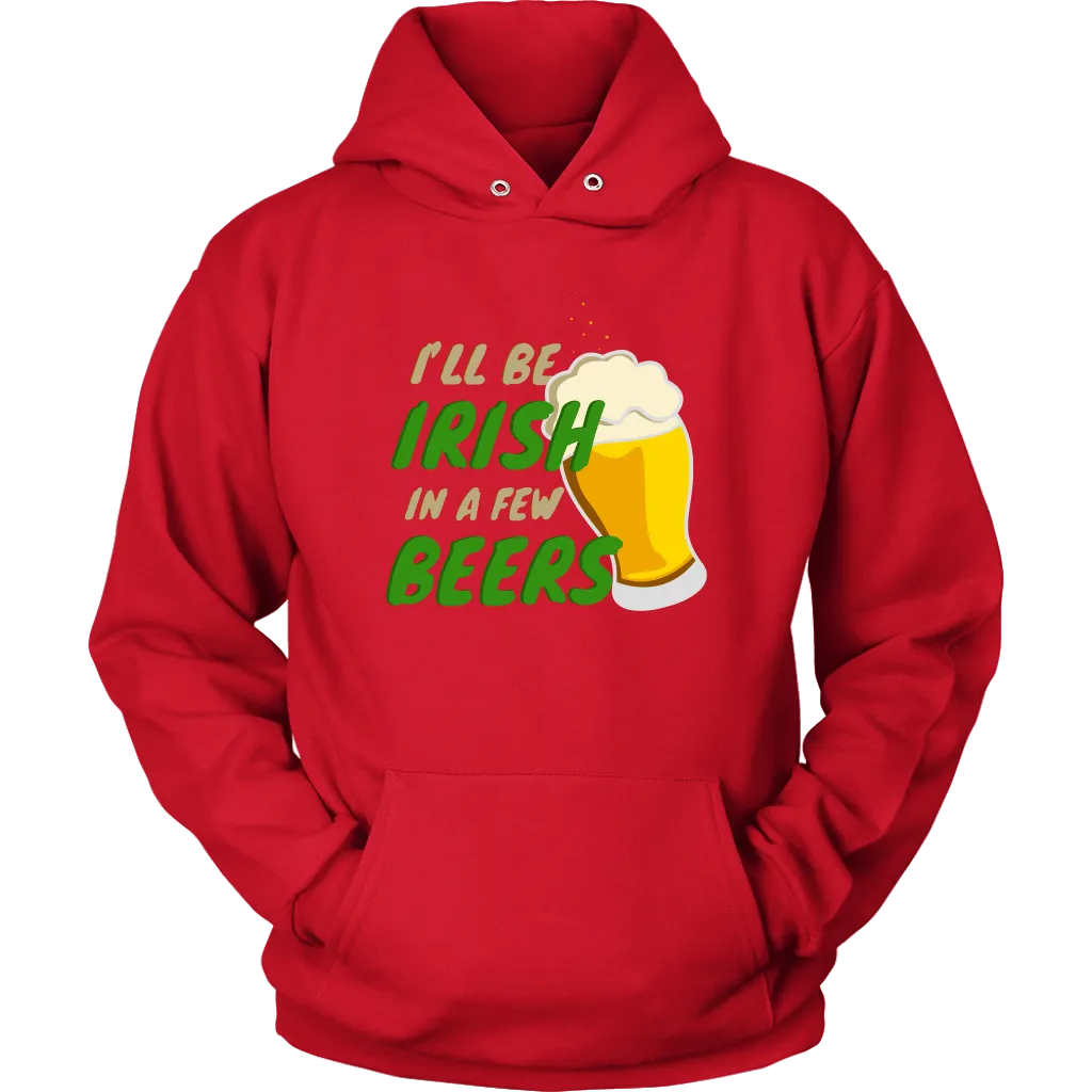 I'll Be Irish In A Few Beers St. Patrick's Day Funny Unisex Hoodie